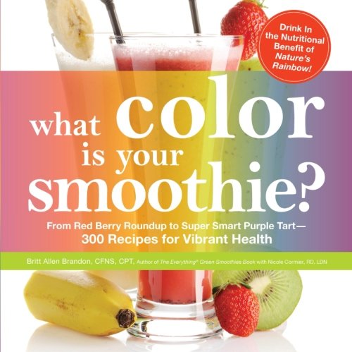 What Color Is Your Smoothie From Red Berry Roundup To Super Smart Purple Tart300 Recipes For Vibrant Health 1 Original Britt Allen Brandon