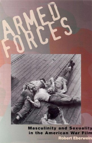 Armed Forces Masculinity And Sexuality In The American War Film Robert Eberwein