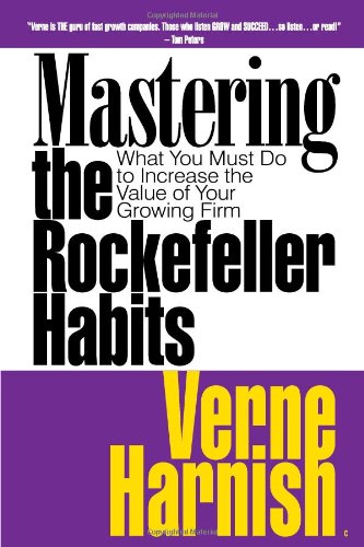 Mastering The Rockefeller Habits What You Must Do To Increase The Value Of Your Growing Firm Verne Harnish
