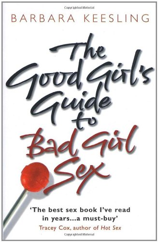 The Good Girls Guide To Bad Girl Sex Barbara Keesling