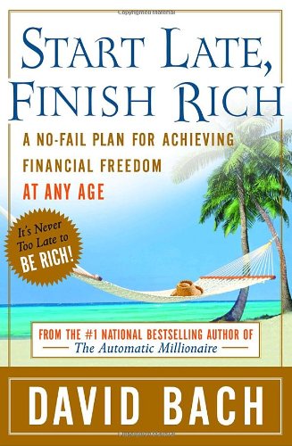 Start Late Finish Rich A Nofail Plan For Achieving Financial Freedom At Any Age David Bach