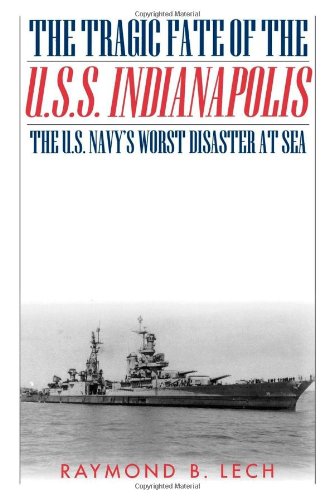 The Tragic Fate Of The Uss Indianapolis The Us Navys Worst Disaster At Sea 1st Cooper Square Press Ed Raymond B Lech