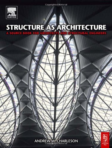 Structure As Architecture A Source Book For Architects And Structural Engineers Andrew Charleson