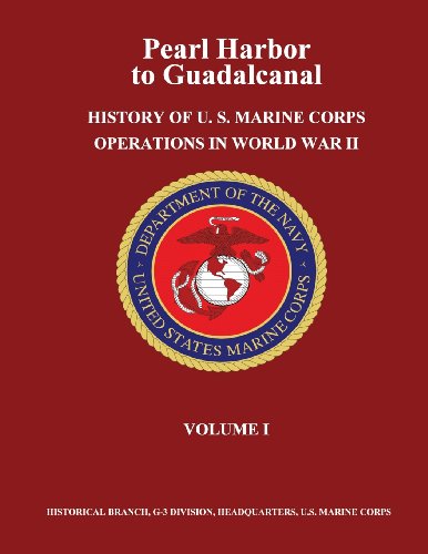 Pearl Harbor To Guadalcanal History Of U S Marine Corps Operations In World War Ii Volume 01 Usmcr