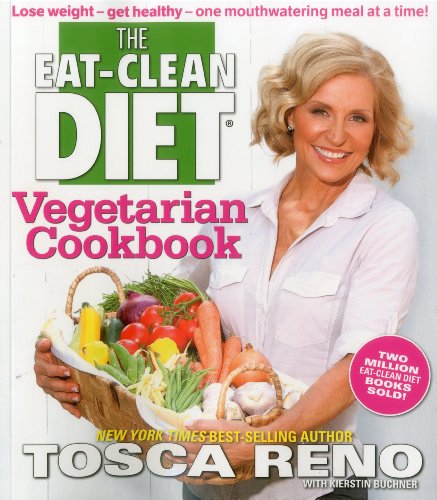 The Eatclean Diet Vegetarian Cookbook Lose Weight And Get Healthyone Mouthwatering Meal At A Time Tosca Reno