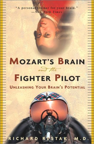 Mozarts Brain And The Fighter Pilot Unleashing Your Brains Potential Richard Restak