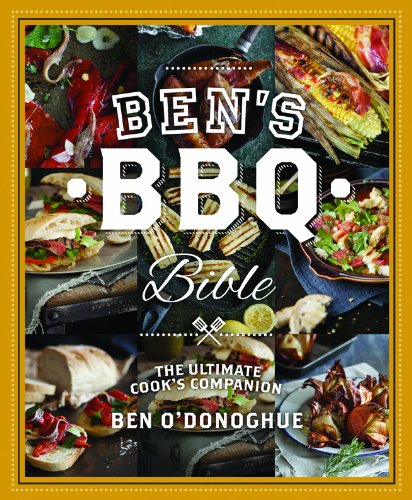 Bens Bbq Bible The Ultimate Cooks Companion Ben Odonoghue