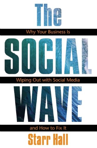 The Social Wave Why Your Business Is Wiping Out With Social Media And How To Fix It 1st Edition Starr Hall