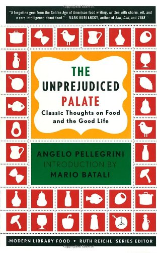 The Unprejudiced Palate Classic Thoughts On Food And The Good Life Angelo M Pellegrini