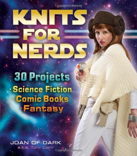 Knits For Nerds 30 Projects Science Fiction Comic Books Fantasy Original Toni Carr