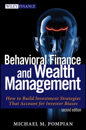 Behavioral Finance And Wealth Management How To Build Optimal Portfolios That Account For Investor Biases 2nd Edition Michael Pompian