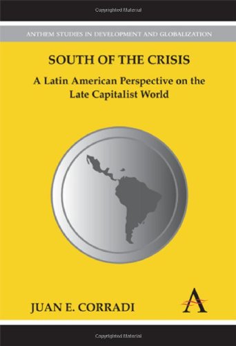 South Of The Crisis A Latin American Perspective On The Late Capitalist World Juan E Corradi