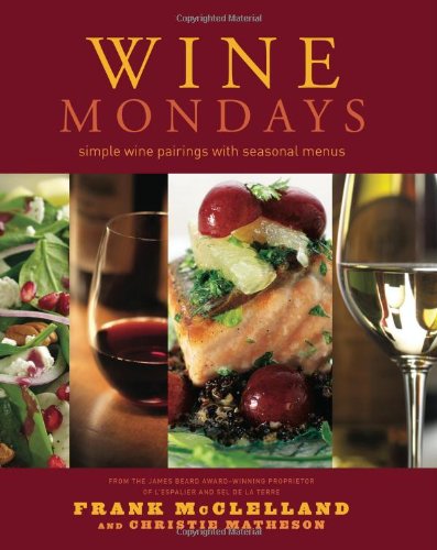Wine Mondays Simple Wine Pairings And Seasonal Menus Frank Mcclelland
