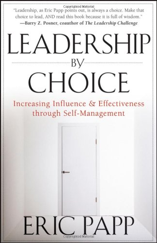 Leadership By Choice Increasing Influence And Effectiveness Through Selfmanagement 1st Edition Eric Papp