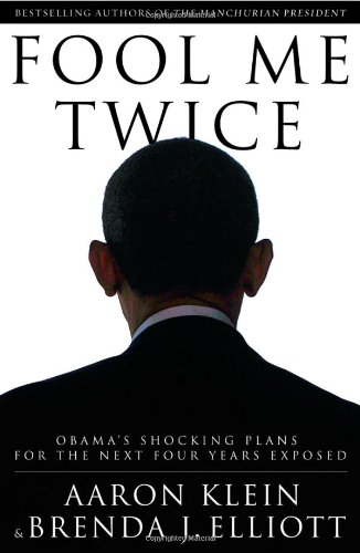 Fool Me Twice Obamas Shocking Plans For The Next Four Years Exposed 1st Edition Aaron Klein