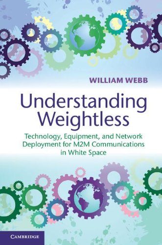 Understanding Weightless Technology Equipment And Network Deployment For M2m Communications In White Space William Webb