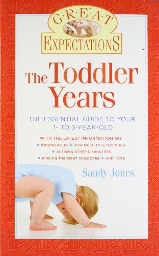 Great Expectations The Toddler Years The Essential Guide To Your 1 To 3yearold Sandy Jones