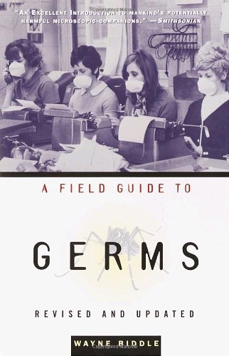 A Field Guide To Germs Revised And Updated Edition Revised Updated Wayne Biddle