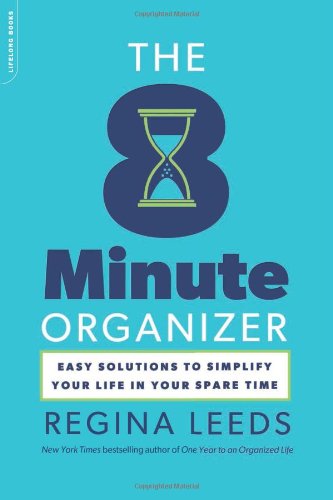 The 8 Minute Organizer Easy Solutions To Simplify Your Life In Your Spare Time Original Regina Leeds