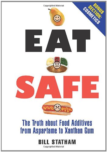 Eat Safe The Truth About Additives From Aspartame To Xanthan Gum Bill Statham