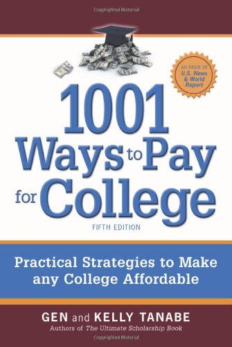 1001 Ways To Pay For College Practical Strategies To Make Any College Affordable Fifth Edition Fifth Edition Gen Tanabe