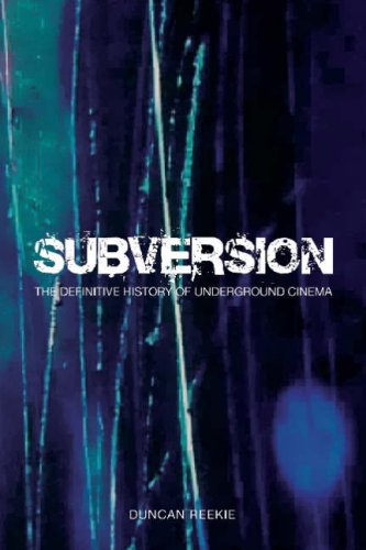Subversion The Definitive History Of Underground Cinema Duncan Reekie