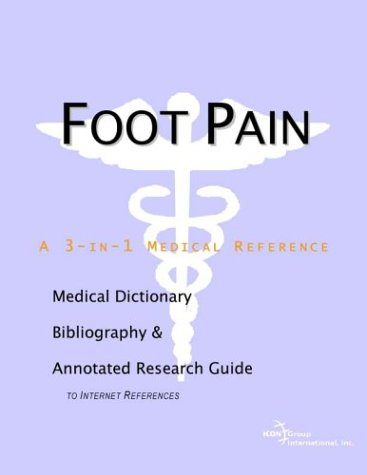 Foot Pain A Medical Dictionary Bibliography And Annotated Research Guide To Internet References Icon Health Publications