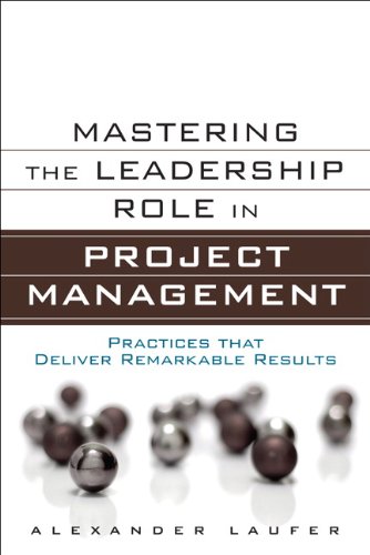 Mastering The Leadership Role In Project Management Practices That Deliver Remarkable Results 1st Edition Alexander Laufer