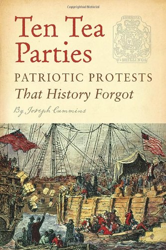 Ten Tea Parties Patriotic Protests That History Forgot 1st Edition Joseph Cummins