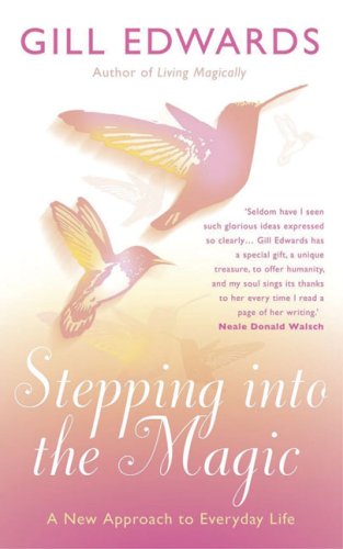 Stepping Into The Magic A New Approach To Everyday Life Gill Edwards