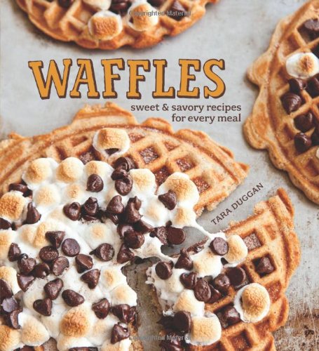 Waffles Sweet Savory Recipes For Every Meal Tara Duggan