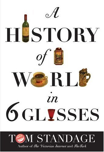 A History Of The World In Six Glasses 1st Tom Standage