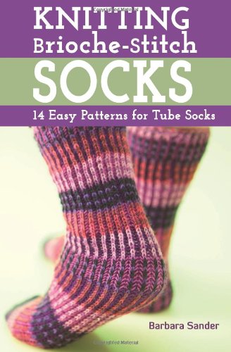 Knitting Briochestitch Socks 14 Easy Patterns For Tube Socks Barbara Sander