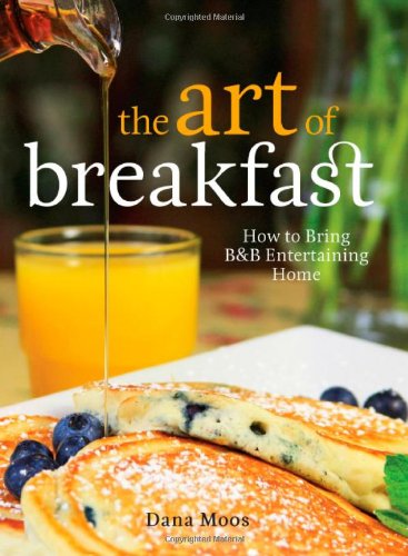 The Art Of Breakfast How To Bring Bb Entertaining Home Dana Moos