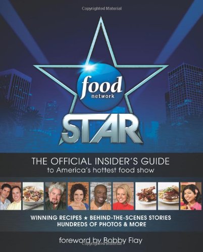 Food Network Star The Official Insiders Guide To Americas Hottest Food Show Ian Jackman