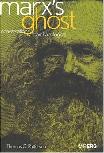 Marxs Ghost Conversations With Archaeologists Thomas C Patterson