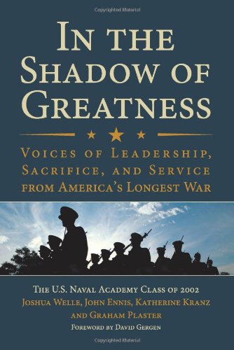 In The Shadow Of Greatness Voices Of Leadership Sacrifice And Service From Americas Longest War Naval Academy Class Of 2002