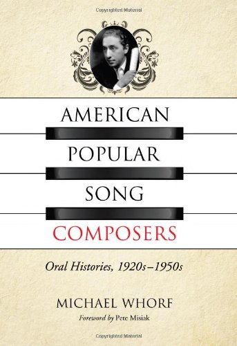 American Popular Song Composers Oral Histories 1920s1950s Michael Whorf