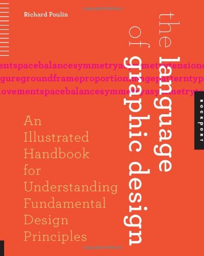 The Language Of Graphic Design An Illustrated Handbook For Understanding Fundamental Design Principles Richard Poulin