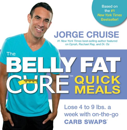 The Belly Fat Cure Quick Meals Lose 4 To 9 Lbs A Week With Onthego Carb Swaps 1 Spi Jorge Cruise