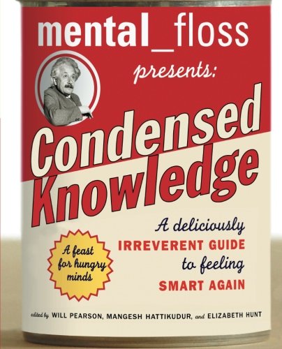 Mental Floss Presents Condensed Knowledge A Deliciously Irreverent Guide To Feeling Smart Again Will Pearson