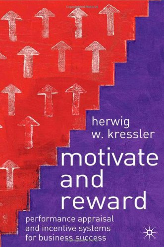 Motivate And Reward Performance Appraisal And Incentive Systems For Business Success Herwig Kressler