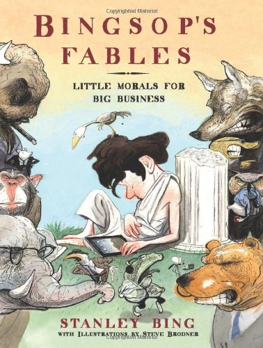Bingsops Fables Little Morals For Big Business Stanley Bing