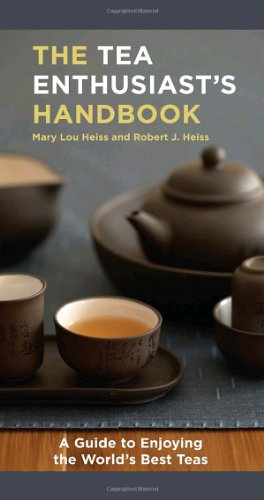 The Tea Enthusiasts Handbook A Guide To Enjoying The Worlds Best Teas 1st Edition Mary Lou Heiss