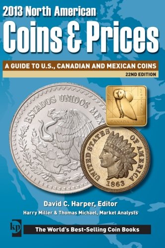 2013 North American Coins Prices A Guide To Us Canadian And Mexican Coins 22th Edition David C Harper