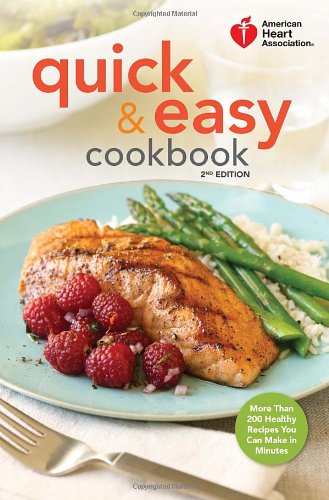 American Heart Association Quick Easy Cookbook 2nd Edition More Than 200 Healthy Recipes You Can Make In Minutes 2nd Edition American Heart Association