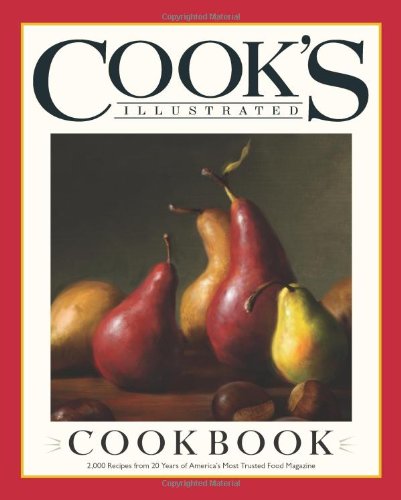 The Cooks Illustrated Cookbook 2000 Recipes From 20 Years Of Americas Most Trusted Cooking Magazine Editors At Cooks Illustrated Magazine