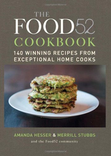 The Food52 Cookbook 140 Winning Recipes From Exceptional Home Cooks Amanda Hesser