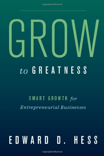 Grow To Greatness Smart Growth For Entrepreneurial Businesses Edward D Hess
