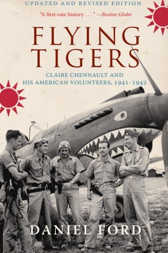 Flying Tigers Claire Chennault And His American Volunteers 19411942 Revised And Updated Daniel Ford